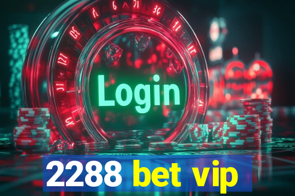 2288 bet vip